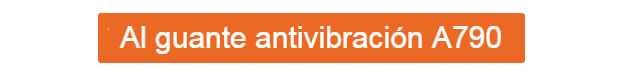 Botón naranja con texto blanco que lleva al guante antivibración A790.